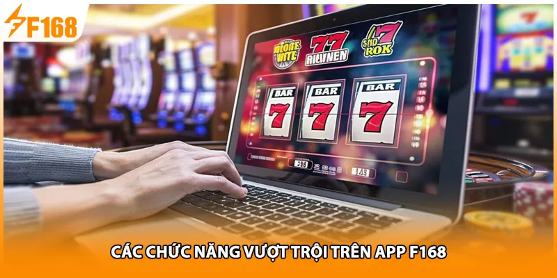 Các chức năng vượt trội trên app F168