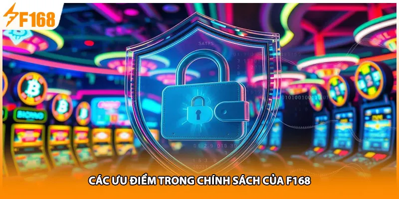 Các ưu điểm trong chính sách của F168