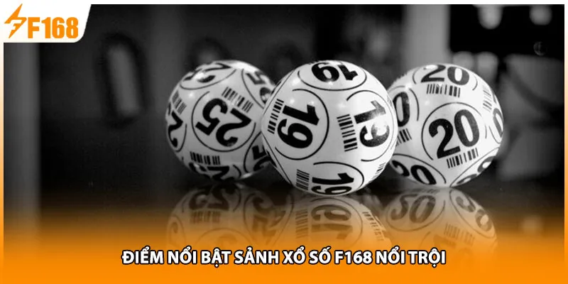 Điểm nổi bật sảnh xổ số F168 nổi trội
