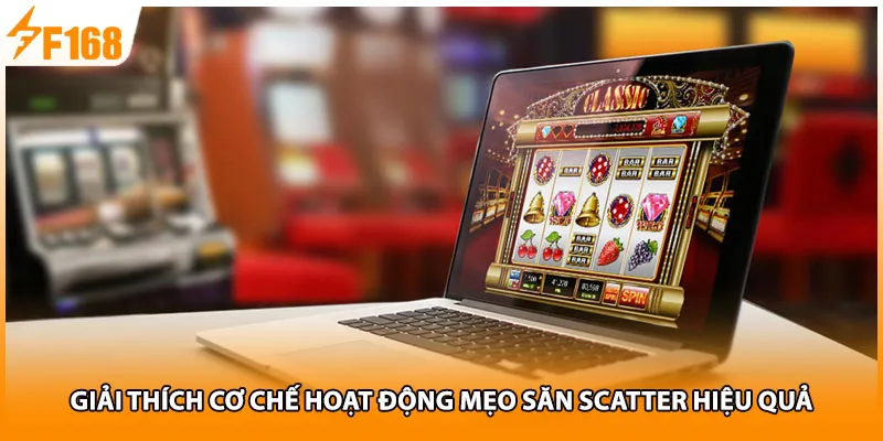 Giải thích cơ chế hoạt động mẹo săn Scatter hiệu quả