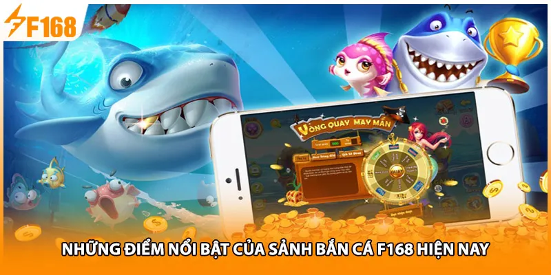 Những điểm nổi bật của sảnh bắn cá F168 hiện nay